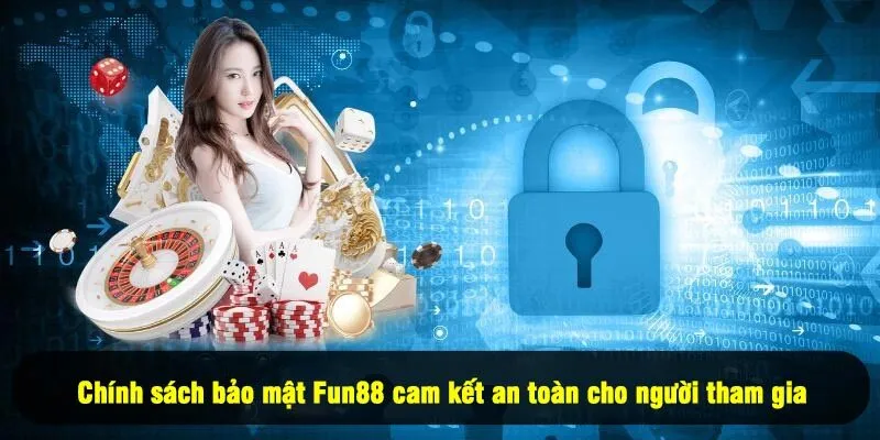 Chính sách bảo mật Fun88 cam kết an toàn cho người tham gia 