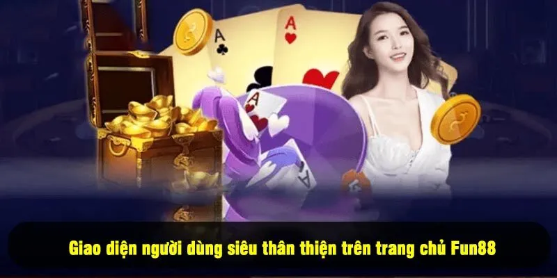 Giao diện người dùng siêu thân thiện trên trang chủ Fun88